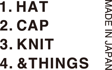 1.HAT 2.CAP 3.KNIT 4.&THINGS MADE IN JAPAN